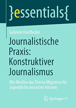 portada Journalistische Praxis: Konstruktiver Journalismus: Wie Medien das Thema Migration für Jugendliche Umsetzen Können (en Alemán)