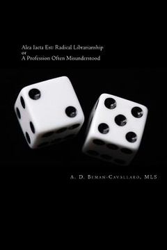 portada Alea Iacta Est: Radical Librarianship or A Profession Often Misunderstood (en Inglés)