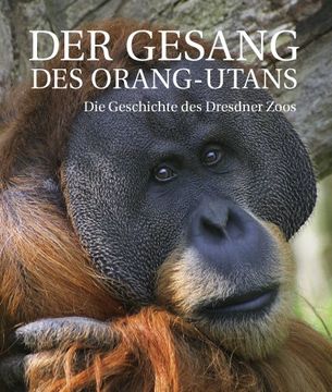 portada Der Gesang des Orang-Utans: Die Geschichte des Dresdner Zoos (en Alemán)