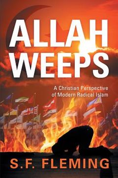 portada Allah Weeps: A Christian Perspective of Modern Radical Islam