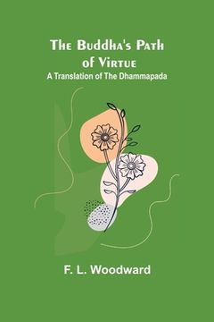 portada The Buddha's Path of Virtue: A Translation of the Dhammapada (en Inglés)
