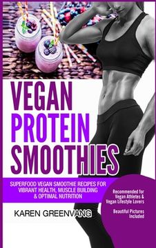 portada Vegan Protein Smoothies: Superfood Vegan Smoothie Recipes for Vibrant Health, Muscle Building & Optimal Nutrition (in English)