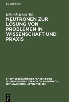 portada Neutronen zur Lösung von Problemen in Wissenschaft und Praxis (en Alemán)