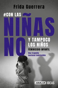 portada Con Las Niñas No Y Tampoco Los Niños: Feminicidio Infantil / Not the Girls, and Neither the Boys. Child Feminicide (in Spanish)