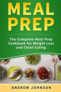 portada Meal Prep: The Complete Meal Prep Cookbook for Weight Loss and Clean Eating (en Inglés)