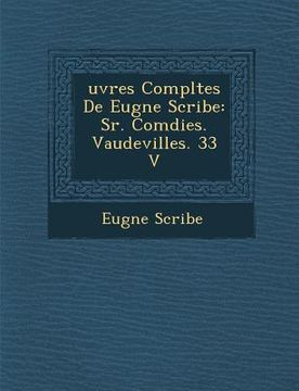 portada Uvres Completes de Eug Ne Scribe: S R. Com Dies. Vaudevilles. 33 V (en Francés)