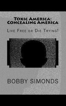 portada Toxic America: Concealing America: Live Free or Die Trying! (in English)
