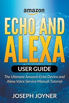 portada Amazon Echo and Alexa User Guide: The Ultimate Amazon Echo Device and Alexa Voice Service Manual Tutorial