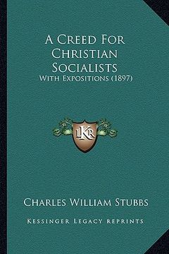 portada a creed for christian socialists: with expositions (1897) (en Inglés)