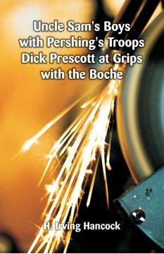 portada Uncle Sams Boys With Pershings Troops Dick Prescott at Grips With the Boche (en Inglés)