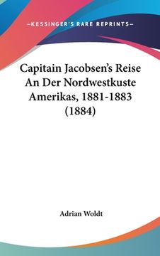 portada Capitain Jacobsen's Reise An Der Nordwestkuste Amerikas, 1881-1883 (1884) (en Alemán)