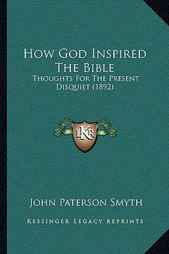 portada how god inspired the bible: thoughts for the present disquiet (1892) (en Inglés)