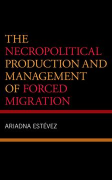 portada The Necropolitical Production and Management of Forced Migration (en Inglés)