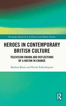 portada Heroes in Contemporary British Culture: Television Drama and Reflections of a Nation in Change (Routledge Research in Cultural and Media Studies) (en Inglés)