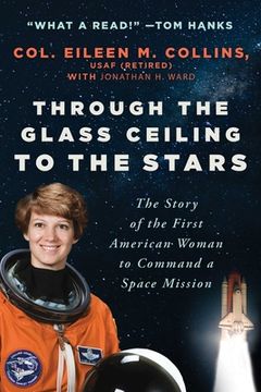 portada Through the Glass Ceiling to the Stars: The Story of the First American Woman to Command a Space Mission (en Inglés)
