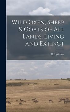 portada Wild Oxen, Sheep & Goats of All Lands, Living and Extinct [microform] (in English)