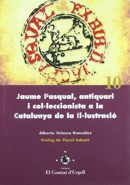 portada Jaume Pasqual, antiquari i col·leccionista a la Catalunya de la Il·lustració. (El Comtat d'Urgell)