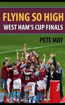portada Flying So High: West Ham's Cup Finals (en Inglés)