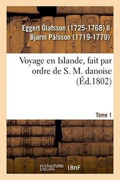 portada Voyage en Islande, Fait par Ordre de s. M. Danoise. Tome 1 (Histoire) 