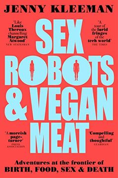 portada Sex Robots & Vegan Meat: Adventures at the Frontier of Birth, Food, sex & Death (en Inglés)