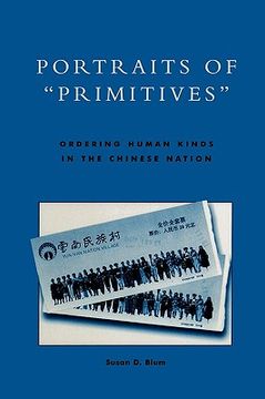 portada portraits of 'primitives': ordering human kinds in the chinese nation (en Inglés)