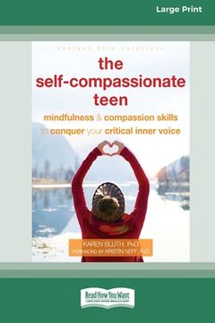 portada The Self-Compassionate Teen: Mindfulness and Compassion Skills to Conquer Your Critical Inner Voice [16pt Large Print Edition] (en Inglés)