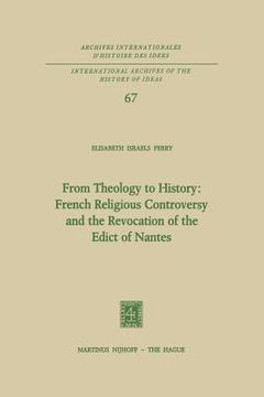 portada From Theology to History: French Religious Controversy and the Revocation of the Edict of Nantes: French Religious Controversy and the Revocation of t