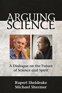 portada Arguing Science: A Dialogue on the Future of Science and Spirit (en Inglés)