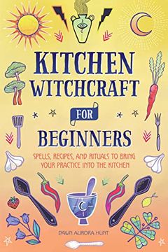 portada Kitchen Witchcraft for Beginners: Spells, Recipes, and Rituals to Bring Your Practice Into the Kitchen (in English)