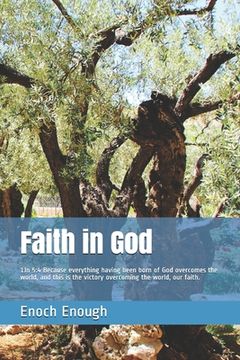 portada Faith in God: 1Jn 5:4 Because everything having been born of God overcomes the world, and this is the victory overcoming the world, (en Inglés)