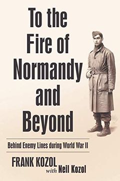portada To the Fire of Normandy and Beyond: Behind Enemy Lines During World war ii 