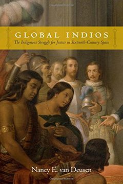 portada Global Indios: The Indigenous Struggle For Justice In Sixteenth-century Spain (narrating Native Histories) (en Inglés)