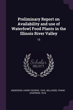 portada Preliminary Report on Availability and use of Waterfowl Food Plants in the Illinois River Valley: 15 (en Inglés)