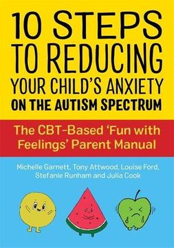 portada 10 Steps to Reducing Your Child’S Anxiety on the Autism Spectrum: The Cbt-Based 'Fun With Feelings'Parent Manual (en Inglés)