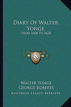 portada diary of walter yonge: from 1604 to 1628 (en Inglés)