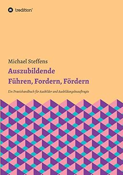 portada Auszubildende Führen, Fordern, Fördern: Ein Praxishandbuch für Ausbilder und Ausbildungsbeauftragte (en Alemán)