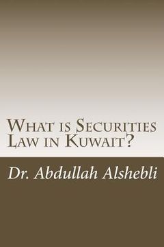 portada What is Securities Law in Kuwait?: A comparative study with United Kingdom, Saudi and Qatar