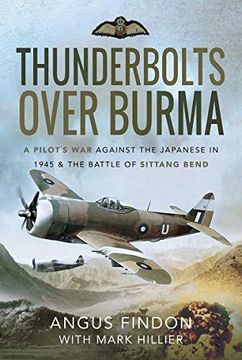 portada Thunderbolts Over Burma: A Pilot'S war Against the Japanese in 1945 and the Battle of Sittang Bend (en Inglés)