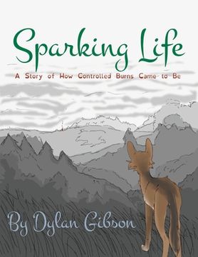 portada Sparking Life: A Story of How Controlled Burns Came to Be (en Inglés)