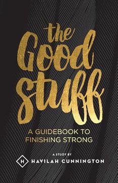 portada The Good Stuff: A guidebook to finishing strong (en Inglés)