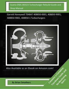 portada Scania DS8 230323 Turbocharger Rebuild Guide and Shop Manual: Scania DS8 230323 Turbocharger Rebuild Guide and Shop Manual