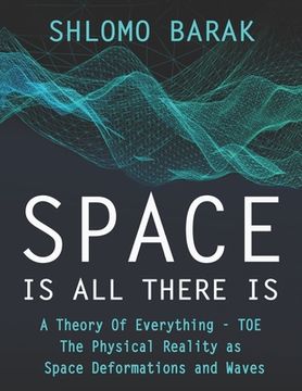 portada Space is all there is: The Physical Reality as space deformations and waves (en Inglés)