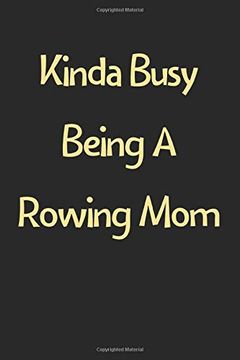 portada Kinda Busy Being a Rowing Mom: Lined Journal, 120 Pages, 6 x 9, Funny Rowing Gift Idea, Black Matte Finish (Kinda Busy Being a Rowing mom Journal) 