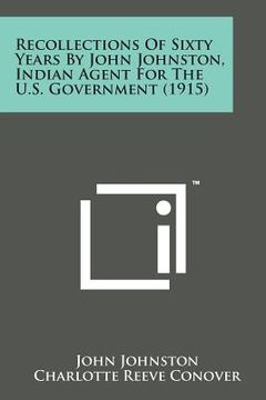 portada Recollections of Sixty Years by John Johnston, Indian Agent for the U.S. Government (1915)