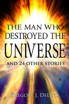 portada The Man Who Destroyed the Universe: and 24 Other Stories (en Inglés)