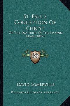 portada st. paul's conception of christ: or the doctrine of the second adam (1897) (en Inglés)