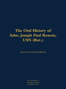 portada Oral History of Adm. Joseph Paul Reason, USN (Ret.) (en Inglés)