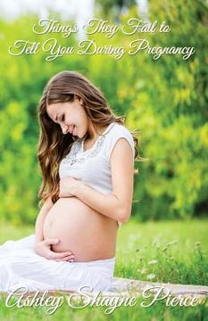 portada Things They Fail to Tell You During Pregnancy: A Quick Guide and Insight