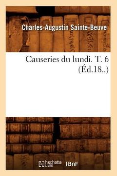 portada Causeries Du Lundi. T. 6 (Éd.18..) (en Francés)