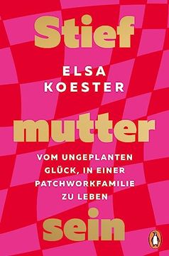 portada Stiefmutter Sein: Vom Ungeplanten Glück, in Einer Patchworkfamilie zu Leben (in German)
